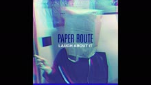 Paper Route - Laugh About It (Audio)