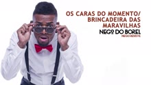 Nego do Borel - Os Caras do Momento / Brincadeira das Maravilhas (Áudio Oficial)