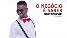 Nego do Borel - O Negócio é Saber (Áudio Oficial)