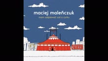 Maciej Malenczuk - Mam Zaśpiewać Coś O Cyrku (Audio)