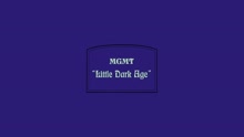 MGMT - Little Dark Age (Video)