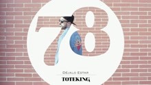 Toteking - Déjalo Estar (Audio)
