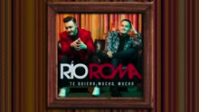 Río Roma - Te Quiero Mucho, Mucho (Cover Audio)