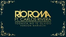 Río Roma - Todavía No Te Olvido (Versión Mariachi [Cover Audio])