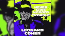 莱昂纳德·科恩 - Never Gave Nobody Trouble (PSEUDO VIDEO)