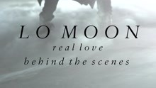 Lo Moon - Real Love - Behind the Scenes