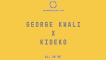 George Kwali,Kideko - All On Me (Audio)