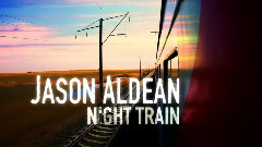 Jason Aldean - Night Train