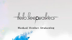 Hello Sleepwalkers - Masked Monkey Awakening