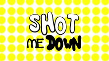 Shot Me Down 预告版