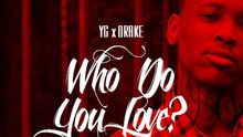 YG - YG & Drake - Who Do You Love