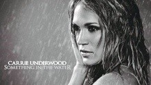 Carrie Underwood - Something In The Water
