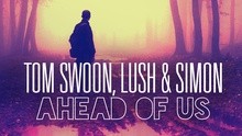 Tom Swoon,Lush - Ahead Of Us