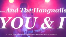 ...And The Hangnails - You & I